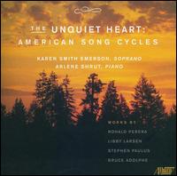 The Unquiet Heart: American Song Cycles - Arlene Shrut (piano); Karen Smith Emerson (soprano)