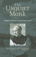 The Unquiet Monk: Thomas Merton's Questing Faith