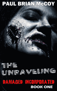 The Unraveling: Damaged Incorporated, Book One
