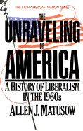 The Unraveling of America: A History of Liberalism in the 1960s