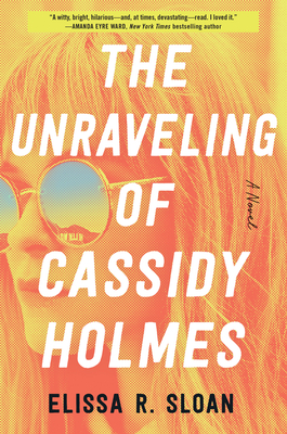 The Unraveling of Cassidy Holmes - Sloan, Elissa R