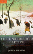 The Unredeemed Captive: A Family Story from Early America - Demos, John Putnam