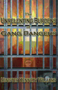 The Unrelenting Burdens of Gang Bangers
