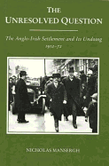 The Unresolved Question: The Anglo-Irish Settlement and Its Undoing 1912-72