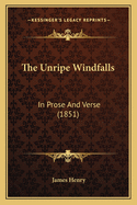 The Unripe Windfalls: In Prose and Verse (1851)