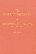The Unruly Monkey: Reflections on Life, Love, and Money
