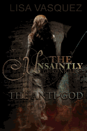 The Unsaintly Chronicles: The Anti-God