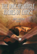 The Unsearchable Riches of Christ: And of Grace and Glory in and Through Him