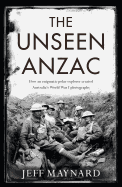 The Unseen Anzac: how an enigmatic explorer created Australia's World War I photographs