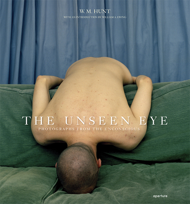 The Unseen Eye (Signed Edition): Photographs from the Unconscious - Hunt, W M (Photographer), and Ewing, William A (Introduction by)