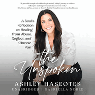 The Unspoken: A Soul's Reflection on Healing from Abuse, Neglect and Chronic Pain