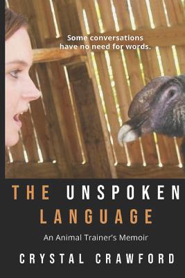 The Unspoken Language: An Animal Trainer's Memoir - Crawford, Crystal