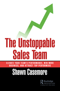 The Unstoppable Sales Team: Elevate Your Team's Performance, Win More Business, and Attract Top Performers