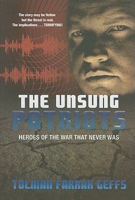 The Unsung Patriots: Heroes of the War That Never Was - Geffs, Tolman Farrah