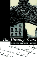 The Unsung Years - Leicht, Lisbeth Fischer