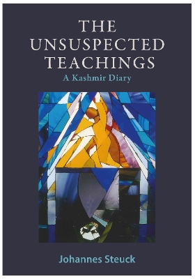 The Unsuspected Teachings: A Kashmir Diary - Steuck, Johannes