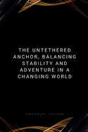 The Untethered Anchor, Balancing Stability and Adventure in a Changing World