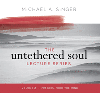The Untethered Soul Lecture Series: Volume 2: Freedom from the Mind
