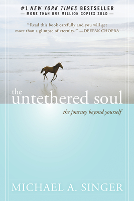 The Untethered Soul: The Journey Beyond Yourself - Singer, Michael A