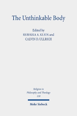 The Unthinkable Body: Challenges of Embodiment in Religion, Politics, and Ethics - Klein, Rebekka A (Editor), and Ullrich, Calvin D (Editor)