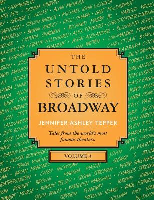 The Untold Stories of Broadway, Volume 3 - Tepper, Jennifer Ashley