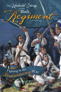 The Untold Story of the Black Regiment: Fighting in the Revolutionary War