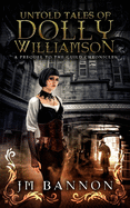 The Untold Tales of Dolly Williamson: An Occult Steampunk Thriller: Prequel to the Guild Chronicles