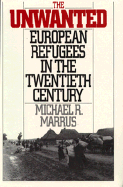 The Unwanted: European Refugees in the Twentieth Century
