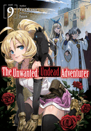 The Unwanted Undead Adventurer (Light Novel): Volume 9: Volume 9