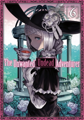 The Unwanted Undead Adventurer (Manga): Volume 6: Volume 6 - Okano, Yu (Original Author), and Rozenberg, Noah (Translated by)