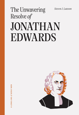 The Unwavering Resolve of Jonathan Edwards - Lawson, Steven J