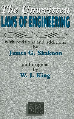 The Unwritten Laws of Engineering - Skakoon, James G, and King, W J