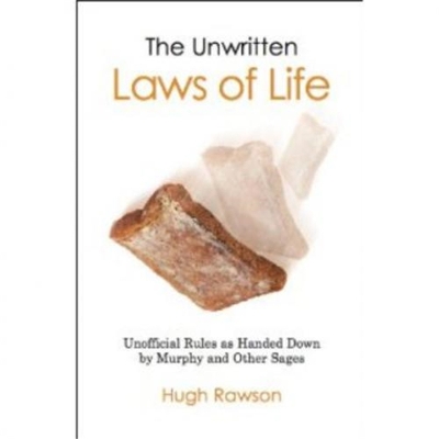 The Unwritten Laws of Life: Unofficial Rules Handed Down by Murphy and Other Sages - Rawson, Hugh