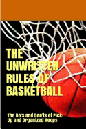 The Unwritten Rules of Basketball: The Do's and Don'ts of Pick-Up and Organized Hoops