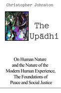 The Updhi: On Human Nature and the Nature of the Modern Human Experience, the Foundations of Peace and Social Justice