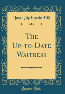 The Up-To-Date Waitress (Classic Reprint)