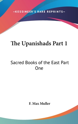 The Upanishads Part 1: Sacred Books of the East Part One - Muller, F Max (Editor)