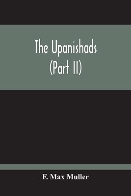 The Upanishads (Part Ii) - Max Muller, F