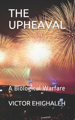 The Upheaval: A Biological Warfare - Ehighaleh, Victor