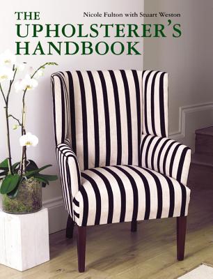 The Upholsterer's Handbook - Fulton, Nicole, and Weston, Stuart