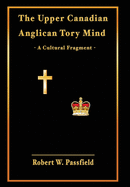 The Upper Canadian Anglican Tory Mind: A Cultural Fragment