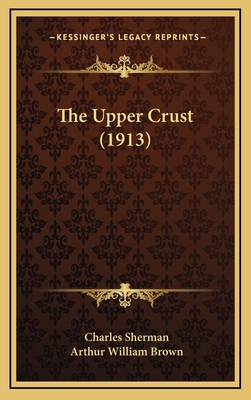 The Upper Crust (1913) - Sherman, Charles, and Brown, Arthur William (Illustrator)