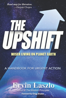 The Upshift: Wiser Living on Planet Earth - Laszlo, Ervin