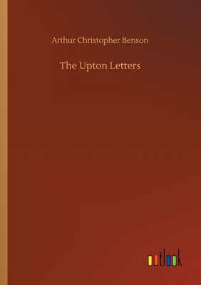 The Upton Letters - Benson, Arthur Christopher