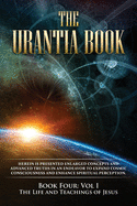 The Urantia Book: Book Four, Vol I: The Life and Teachings of Jesus: New Edition, single column formatting, larger and easier to read fonts, cream paper