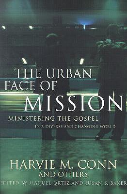 The Urban Face of Mission: Ministering the Gospel in a Diverse and Changing World - Conn, Harvie M