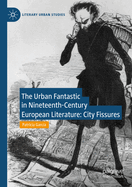 The Urban Fantastic in Nineteenth-Century European Literature: City Fissures