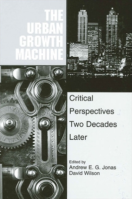 The Urban Growth Machine: Critical Perspectives, Two Decades Later - Jonas, Andrew E G (Editor), and Wilson, David (Editor)