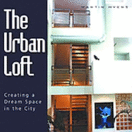 The Urban Loft: Creating a Dream Space in the City