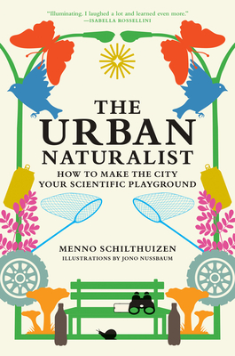 The Urban Naturalist: How to Make the City Your Scientific Playground - Schilthuizen, Menno